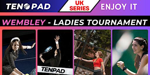 UK SERIES --- Wembley Ladies Tournament -- TICKETS AVAILABLE | wembley padel