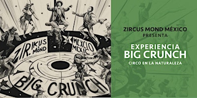 ZIRKUS MOND MX presenta EXPERIENCIA BIG CRUNCH | Centro Cultural Ambiental e Investigación Educativa (CAIIE)