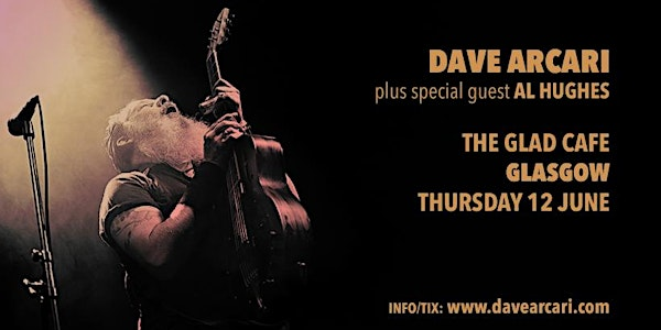 Dave Arcari +  special guest Al Hughes | The Glad Cafe CIC
