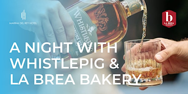 A Night with WhistlePig & La Brea Bakery at Marina del Rey Hotel | Marina Del Rey Hotel