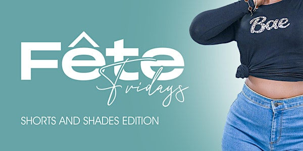 FETE FRIDAYS (SHORTS N SHADES EDITION) | Calypso Hut Family Restaurant