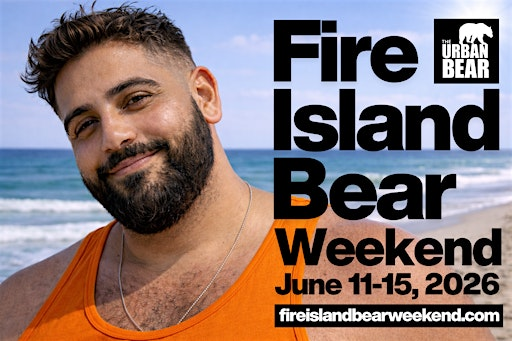 FIRE ISLAND BEAR WEEKEND JUNE 11-15, 2026 | Fire Island Pines & Cherry Grove