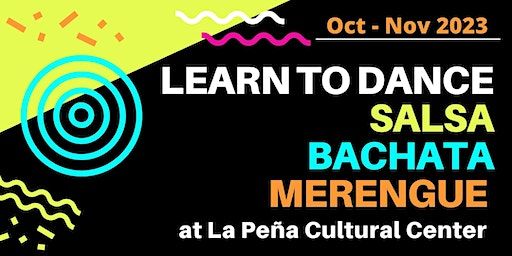 Beginners Salsa, Bachata & Merengue Dance Class Series (Oct 23 - Nov 13) | La Peña Cultural Center