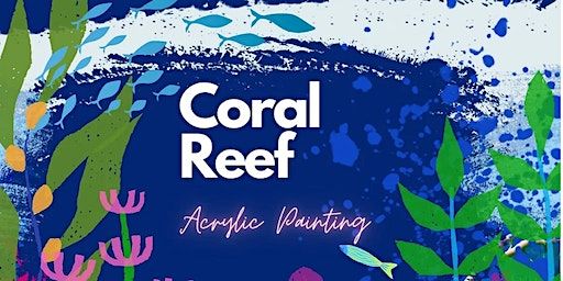 Big Blue: Adult Acrylic Painting Workshop: Coral Reef Canvas: 17th February | Artreach Studios