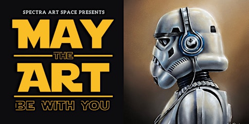 May The Art Be With You : Art Show Opening Night & Special Event | Spectra Art Space