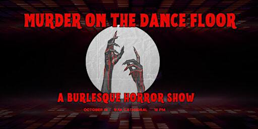 Murder On the Dancefloor - A Burlesque Tribute to Horror Movies | Bar Cathedral
