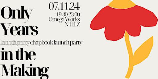 ONLY YEARS IN THE MAKING: Chapbook Launch Party | Omega Works