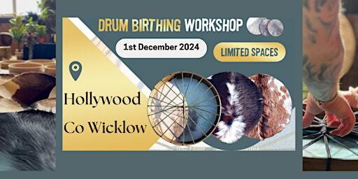 Drum Birthing Workshop: HOLLYWOOD CO WICKLOW | Forest research centre