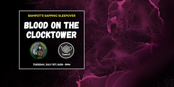 Sapphic Sleepover Blood On the Clocktower @ Bampot House in Downtown TO | Bampot House