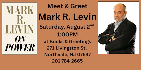 Meet & Greet Mark R. Levin Saturday, August 2nd 1pm. | Books & Greetings