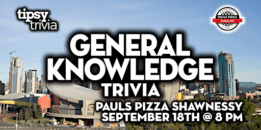 Calgary: Pauls Pizza Shawnessy - General Knowledge Trivia - Sep 18, 8pm | Pauls Pizza Shawnessy