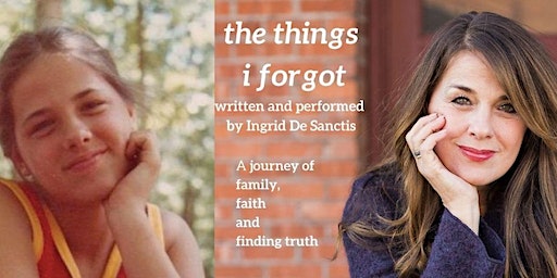 THE THINGS I FORGOT, written and performed by Ingrid De Sanctis | Performing Art Hall, Founders Hall, Malone University