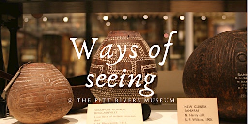 Ways of seeing Objects at the Pitt Rivers Museum | Pitt Rivers Museum
