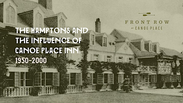 The Hamptons and the Influence of Canoe Place Inn: 1950-2000 | Canoe Place Inn & Cottages, East Montauk Highway, Hampton Bays, NY, USA