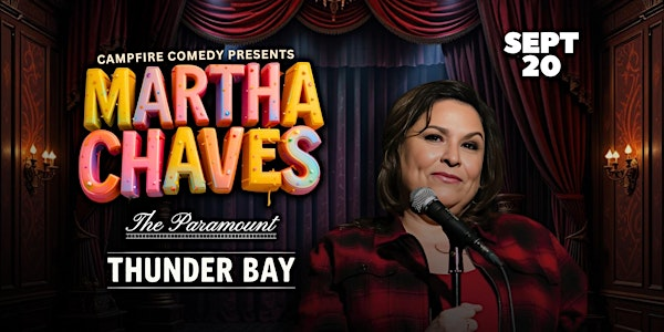Martha Chaves: Comedy @ Paramount Theatre | Paramount Theatre - Thunder Bay