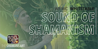 SOUND OF SHAMANISM AND ANIMISM, Sound Ceremony, WYWC -  Whitstable | Whitstable Yoga & Wellbeing Centre