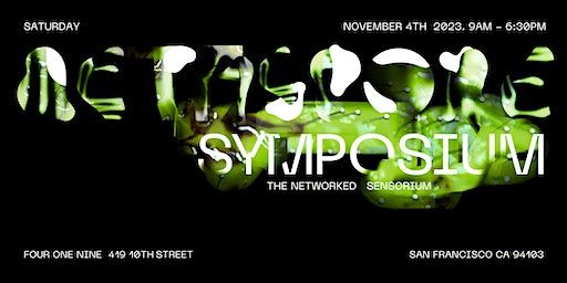 Metaspore Symposium 2023: The Networked Sensorium | Four One Nine, 10th Street, San Francisco, CA, USA