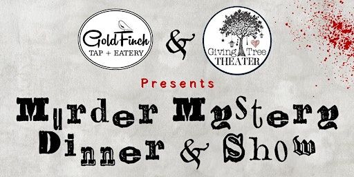 Murder Mystery Dinner and Show | Goldfinch Tap + Eatery