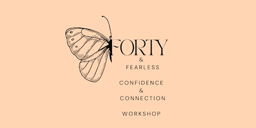 Forty And Fearless confidence Workshop | Ten & Six