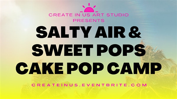 Salty Air & Sweet Pops Cake Pop Camp(1 day mini-camp) | Create in Us Art Studio