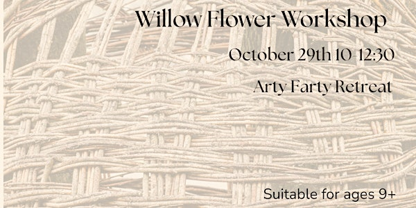 Willow Flower Workshop (9+ years) | Arty Farty Retreat