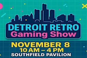 Detroit Retro Gaming Show | Southfield Pavilion