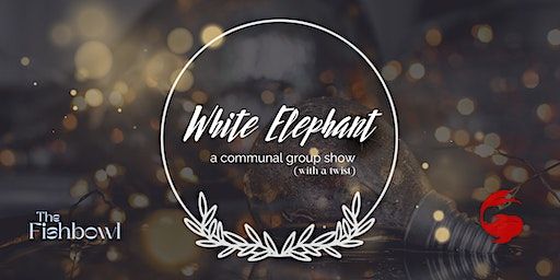 Opening Reception: White Elephant - a communal group show at The Fishbowl | The Fishbowl, 424 2nd Avenue West, Seattle, WA, USA