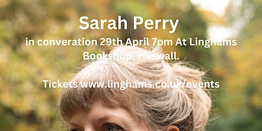 An evening with Sarah Perry in conversation followed by a book signing | Linghams Booksellers