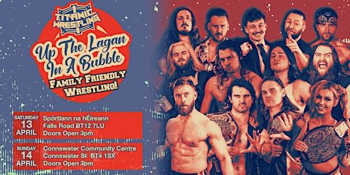 Pro Wrestling in Connswater - Titanic Wrestling's Up the Lagan in a Bubble! | Connswater Community Centre