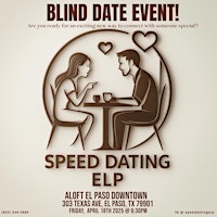 Blind Speed Dating | Aloft El Paso Downtown