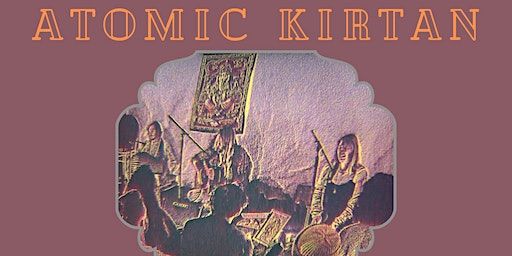 Atomic Kirtan- Thursday 3rd July UNITARIAN CHURCH! | Brighton Unitarian Church