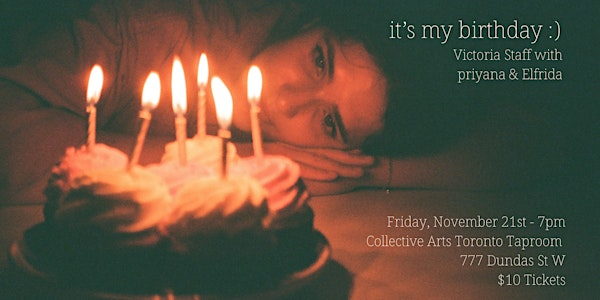 It's My Birthday: Victoria Staff w/ priyana and Elfrida | Collective Arts Toronto Taproom