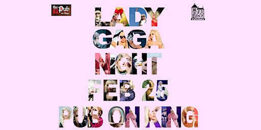 Lady Gaga Drag Night at Pub on King! Hosted by Anne Tique and Ultraviolet! | The Pub On King