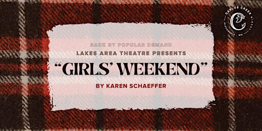 "Girls Weekend" - Saturday Day Show - Presented by Lakes Area Theatre | Carlos Creek Winery
