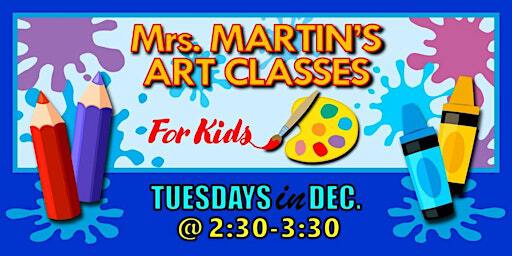 Mrs. Martin's Art Classes in DECEMBER ~Tuesdays @2:30-3:30 | Mrs. Martin's Art Classes