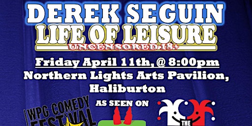 Derek Seguin-"Canada's Top Comic!"...SiriusXM. Haliburton Northern Lights | Northern Lights Performing Arts Pavilion