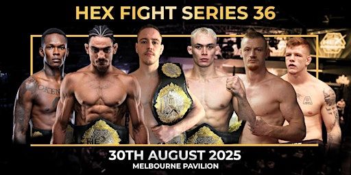 HEX FIGHT SERIES 36 - The Home of Australian MMA | Melbourne Pavillion