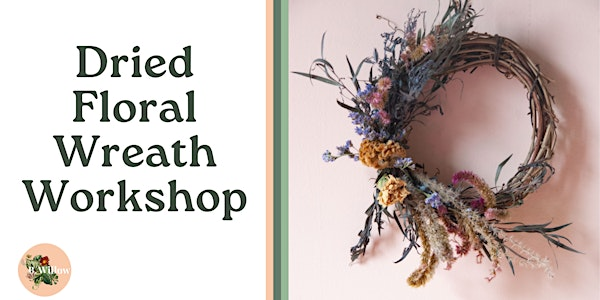 Dried Floral Wreath Workshop | B.Willow
