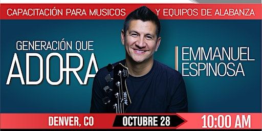 GENERACIÓN QUE ADORA: Taller de Capacitación junto a EMMANUEL ESPINOSA | 2220 South Chambers Road, Aurora, CO, USA