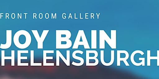 Joy Bain 'Helensburgh' Exhibition Opening | The Front Room Gallery