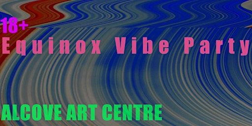 Equinox Art Vibe Party at The Alcove | The Alcove Centre for the Arts, 7 Avenue Southwest, Calgary, AB, Canada