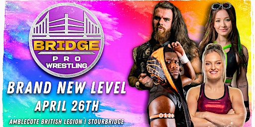 Bridge Pro Wrestling - BRAND NEW LEVEL | Amblecote Royal British Legion
