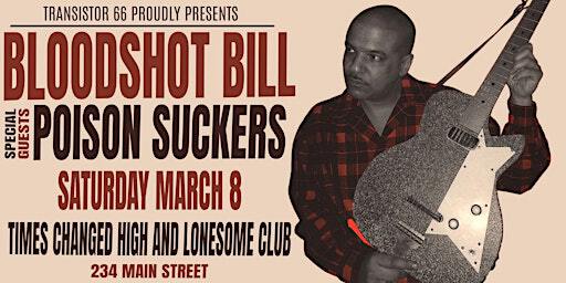 Bloodshot Bill + Poison Suckers | Times Change(d) High & Lonesome Club