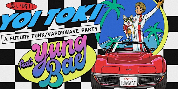 Yoi Toki: A Future Funk Party ft. YUNG BAE | Teragram Ballroom