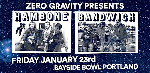 Hambone & Bandwich (Zero Gravity Presents...) | Bayside Bowl