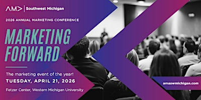 Southwest Michigan AMA 2026 Marketing Forward Conference | Fetzer Center - Western Michigan University