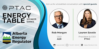 PTAC Energy Table: Alberta Energy Regulator (AER) | Calgary Petroleum Club