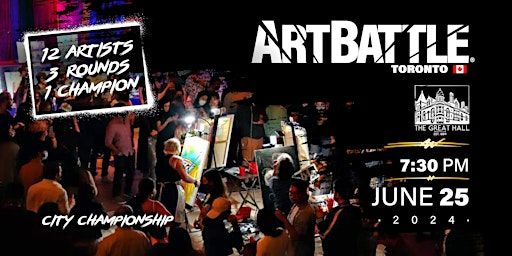 Art Battle Toronto City Championship! - June 25, 2024 | The Great Hall