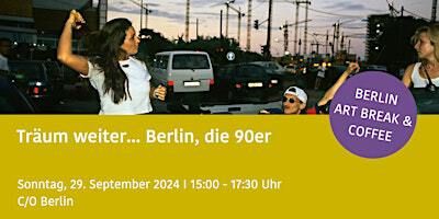 Träum weiter - Berlin, die 90er BERLIN ART BREAK & COFFEE | C/O Berlin