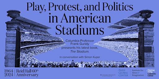 Play, Protest, and Politics in American Stadiums | Reid Hall